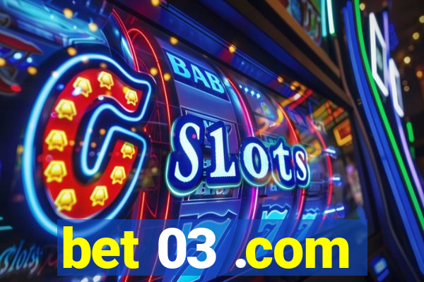 bet 03 .com